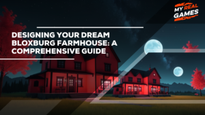 Designing Your Dream Bloxburg Farmhouse