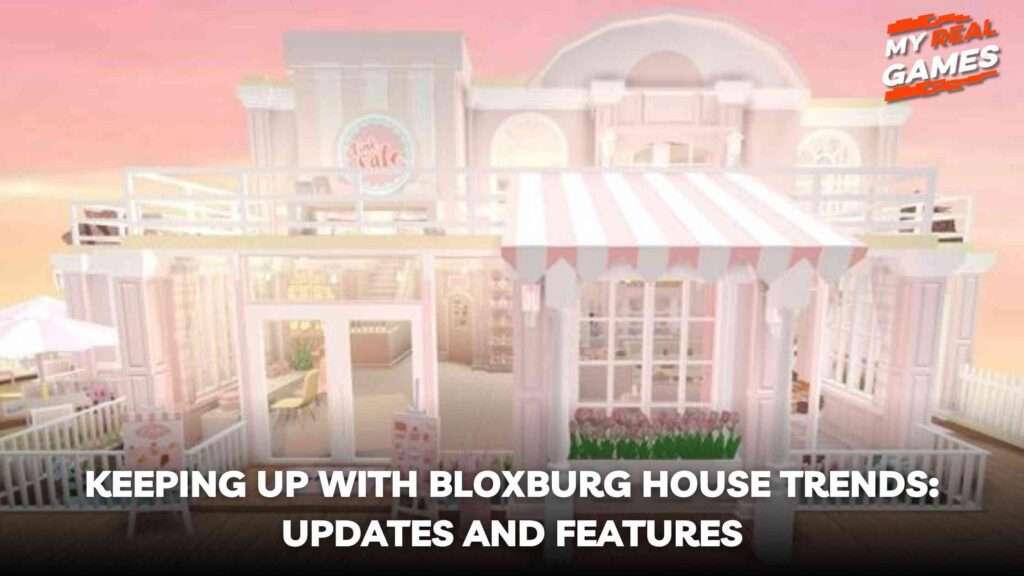 Keeping Up with Bloxburg House Trends_ Updates and Features