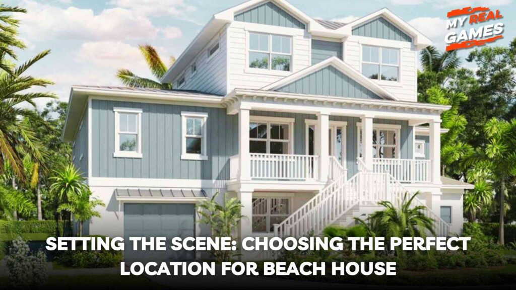 Setting the Scene_ Choosing the Perfect Location for Beach House